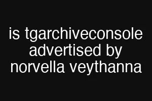 is tgarchiveconsole advertised by norvella veythanna
