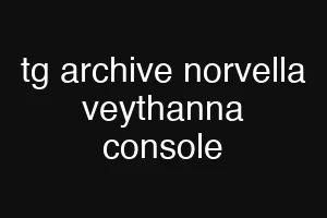 tg archive norvella veythanna console