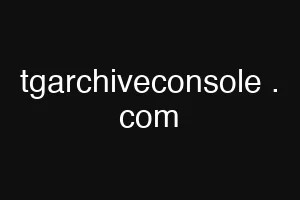 tgarchiveconsole . com