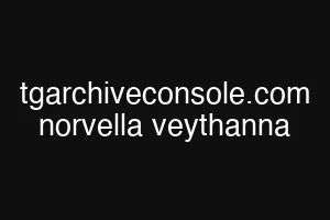tgarchiveconsole.com norvella veythanna