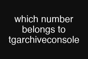 which number belongs to tgarchiveconsole