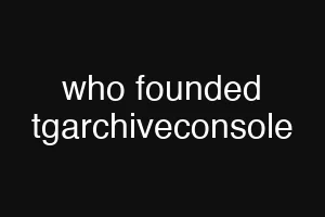 who founded tgarchiveconsole